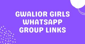 Gwalior Girls Whatsapp Group Links