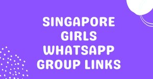 Singapore Girls Whatsapp Group Links